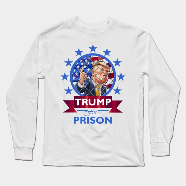 Trump for Prison Long Sleeve T-Shirt by DWFinn